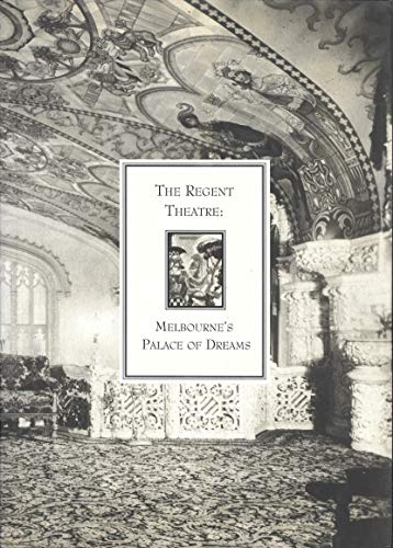 Stock image for The Regent Theatre: Melbourne's Palace of Dreams for sale by Priceless Books