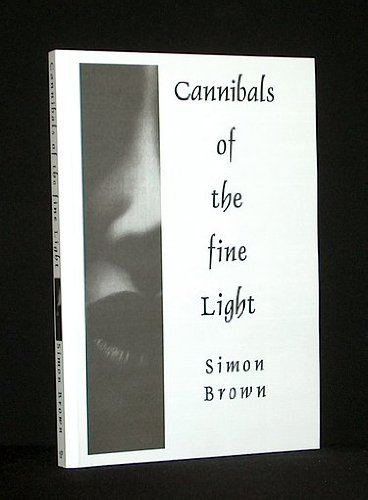 Stock image for Cannibals of the Fine Light [Paperback] by Simon Brown for sale by Gorge Books