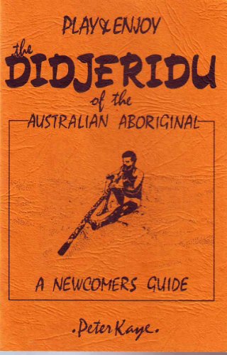 Beispielbild fr Play and Enjoy the Didjeridu of the Australian Aboriginal : A Newcomers Guide. zum Verkauf von Sara Armstrong - Books