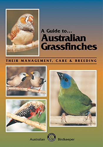 Stock image for A Guide to Australian Grassfinches: Their Management, Care and Breeding for sale by WorldofBooks