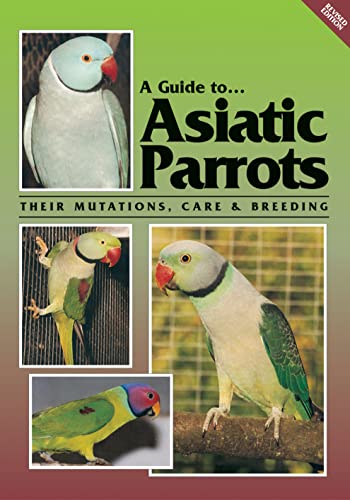 Imagen de archivo de A Guide To Asiatic Parrots Their Mutations, Care Breeding a la venta por Goodwill Southern California