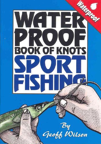 9780958714341: Geoff Wilson’s Waterproof Book of Knots Sport Fishing: Sport Fishing Knots