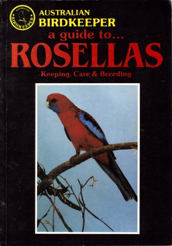 A Guide to Rosellas: Keeping, Care & Breeding (Australian Birdkeeper Guides) (9780958745505) by Kevin Wilson