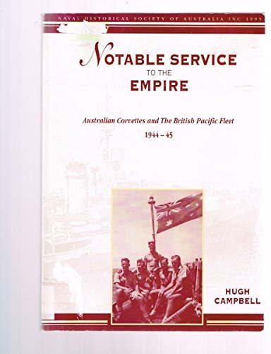 9780958745642: Notable Service to the Empire: Australian Corvettes and the British Pacific Fleet, 1944-45