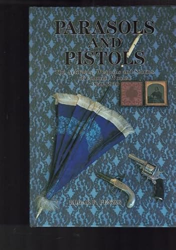 Imagen de archivo de Parasols & Pistols: The Artifacts, Weapons & Stories Of Colonial Women 1850-1900 a la venta por THE CROSS Art + Books