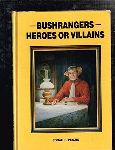 Imagen de archivo de Bushrangers - Heroes or Villains - The Truth About Australia's Wild Colonial Boys a la venta por Dial-A-Book