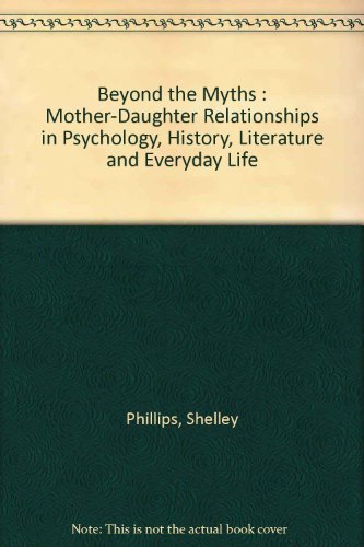 Stock image for Beyond the Myths : Mother-Daughter Relationships in Psychology, History, Literature and Everyday Life for sale by madelyns books