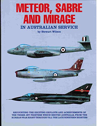 The Meteor, Sabre and Mirage in Australian Service (9780958797825) by Wilson, Stewart