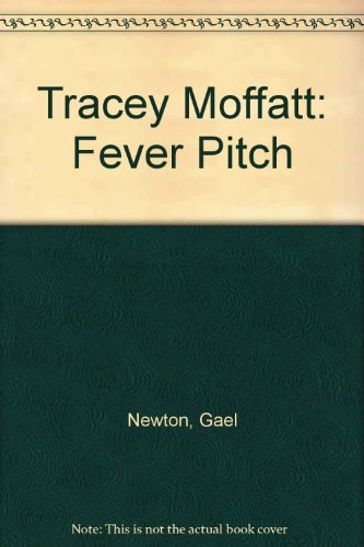 Imagen de archivo de Tracey Moffatt: Fever Pitch a la venta por ANARTIST