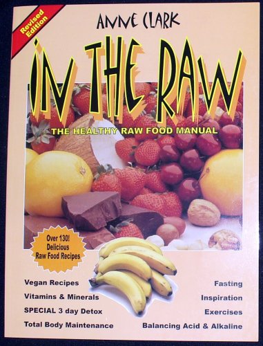 In the Raw Revised Edition The Health Raw Food Manual