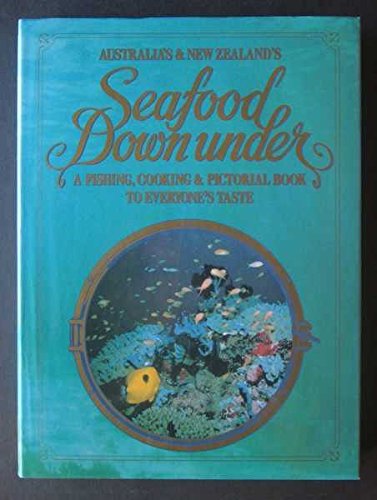 Beispielbild fr Australia's and New Zealand's Seafood Downunder : A Fishing, Cooking and Pictorial Book to Everyone's Taste zum Verkauf von Wonder Book