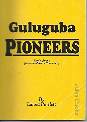 Guluguba Pioneers; Stories from a Queensland Rural Community