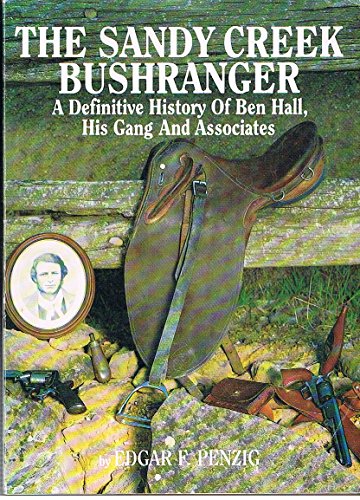 Imagen de archivo de The Sandy Creek Bushranger: A Definitive History Of Ben Hall, His Gang & Associates a la venta por THE CROSS Art + Books