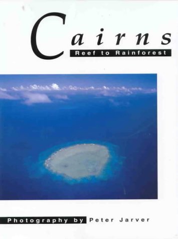 9780958906739: Cairns Reef to Rainforest [Paperback] by Reid, Robert; Jarver, Peter.