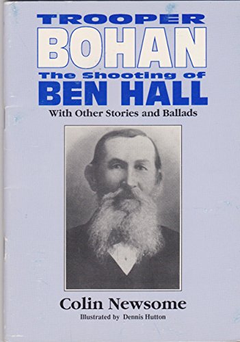 Stock image for Trooper Bohan: The Shooting Of Ben Hall With Other Stories And Ballads for sale by Marlowes Books and Music