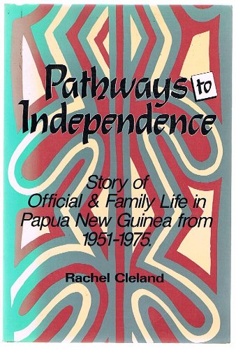 Papua New Guinea. Pathways to Independence Official and Family Life 1951-1975