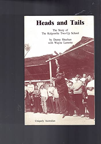 9780958944304: Heads and Tails: The Story of The Kalgoorlie Two-Up School [Paperback] by Dan...