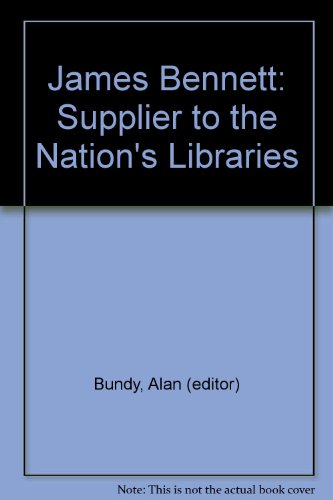 Stock image for James Bennett: Supplier to the Nation's Libraries for sale by Karol Krysik Books ABAC/ILAB, IOBA, PBFA