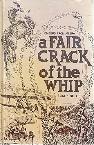 A Fair Crack of the Whip: Embers from an Era (9780959016437) by Scott, Jack