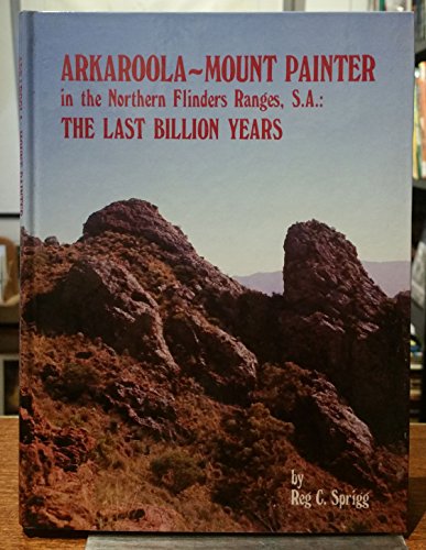 

Arkaroola-Mount Painter in the Northern Flinders Ranges, S.A: The last billion years [signed]
