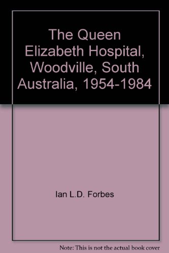 9780959097009: The Queen Elizabeth Hospital, Woodville, South Australia, 1954-1984