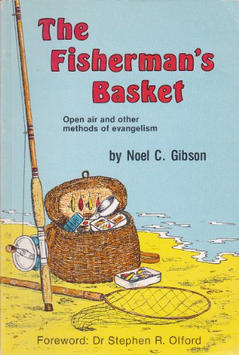 The Fisherman's Basket: Open Air and Other Methods of Evangelism (9780959110005) by Noel C. Gibson