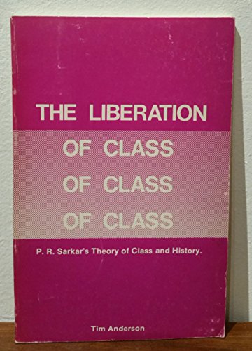 The Liberation of Class: P. R. Sarkar's Theory of Class & History (9780959179224) by Timothy G. Anderson