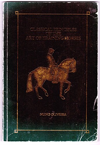 Classical Principles Of The Art Of Training Horses (9780959189902) by NUNO OLIVEIRA