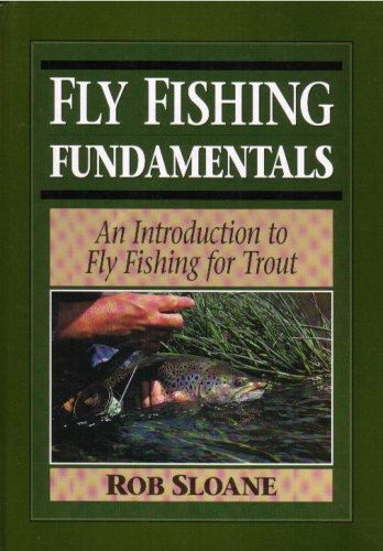 Fly Fishing Fundamentals: An Introduction to Fly Fishing for Trout