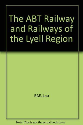 The ABT Railway & Railways of the lyell Region.