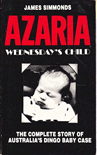 9780959269901: Azaria; Wednesday's Child; The Complete Story of Australia's Dingo Baby Case