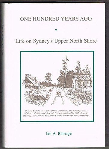 Stock image for One Hundred Years Ago: Life On Sydney's Upper North Shore - based on a study of 198 families living in Turramurra and Wahroonga listed in 1897 by George Collingridge with brief biographical notes on most of the families. for sale by THE CROSS Art + Books