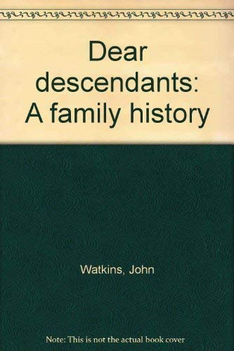 Dear Descendants a family history for the descendants of my marriage with Gertrude Carey