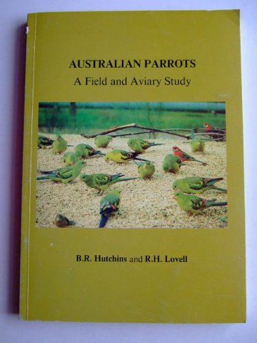 Australian Parrots: A Field and Aviary Study (9780959298321) by Barry Hutchins; R. H. Lovell