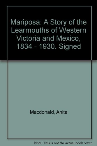 Mariposa A Story of the Learmonths of Western Victoria and Mexico 1834-1930