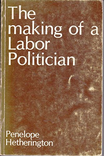 The Making of a Labor Politician: Family and Politics in South Australia, 1900-1980: A Biography ...
