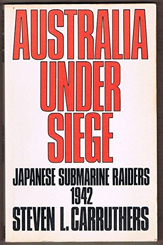 Imagen de archivo de AUSTRALIA UNDER SIEGE : JAPANESE SUBMARINE RAIDERS 1942 a la venta por Barclay Books