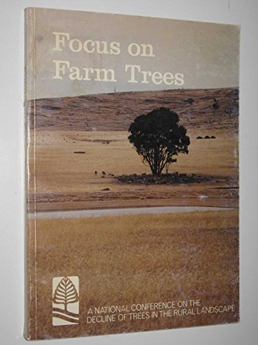 Stock image for Focus on Farm Trees : the Decline of Trees in the Rural Landscape. Proceedings of a National Conference, University of Melbourne, 23-26 November, 1980 for sale by Dromanabooks
