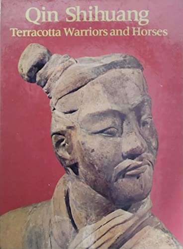 Imagen de archivo de Qin Shihuang: Terracotta Warriors and Horses : Catalogue to the Exhibition of the Terracotta Figures of Warriors and Horses of the Qin Dynasty of Ch a la venta por ThriftBooks-Atlanta