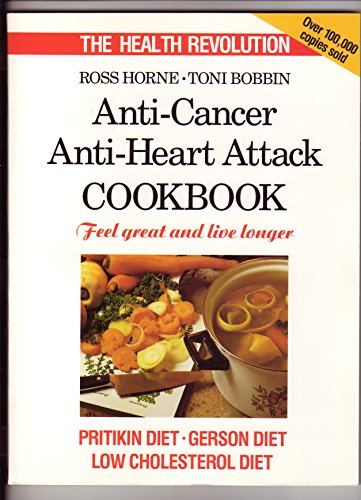 The Health Revolution Anti Cancer Anti Heart Attack Cookbook Pritkin Diet Gerson Diet Recipes By Ross Horne Toni Bobbin Gut Broschiert 1984 Varia Antiquariat Bm
