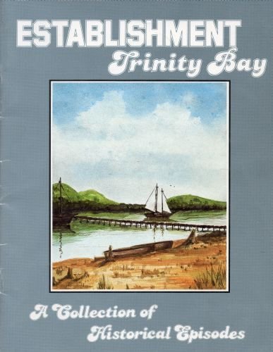 Establishment Trinity Bay. A Collection of Historical Episodes. Book One.
