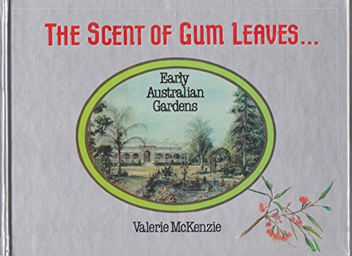A Scent of Gum Leaves: Early Australian Gardens.