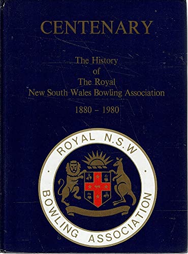 9780959504705: Centenary - The History of The Royal New South Wales Bowling Association 1880-1980