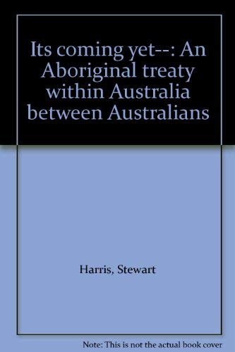 It's Coming Yet - An Aboriginal Treaty within Australia between Australians.