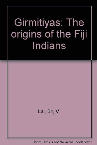 Girmitiyas: The origins of the Fiji Indians (9780959547733) by Lal, Brij V