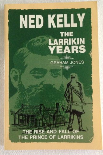 Beispielbild fr Ned Kelly: the larrikin years: the rise and fall of the prince of larrikins zum Verkauf von ThriftBooks-Atlanta