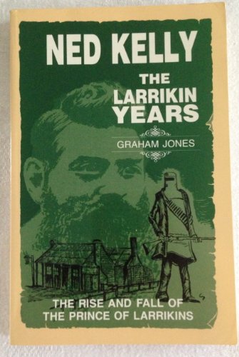 

Ned Kelly the Larrikin Years