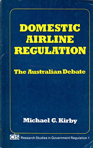 Domestic airline regulation: The Australian debate (CIS research studies in government regulation) (9780959648591) by Kirby, Michael G