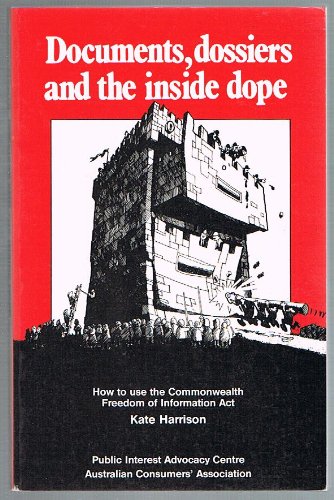 9780959653670: Documents, Dossiers, and the Inside Dope: How to Use the Commonwealth Freedom of Information Act