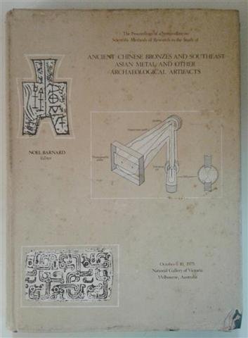 Stock image for The proceedings of a Symposium on Scientific Methods of Research in the Study of Ancient Chinese Bronzes and Southeast Asian Metal and Other . 1975, National Gallery of Victoria, Melbourne for sale by dsmbooks